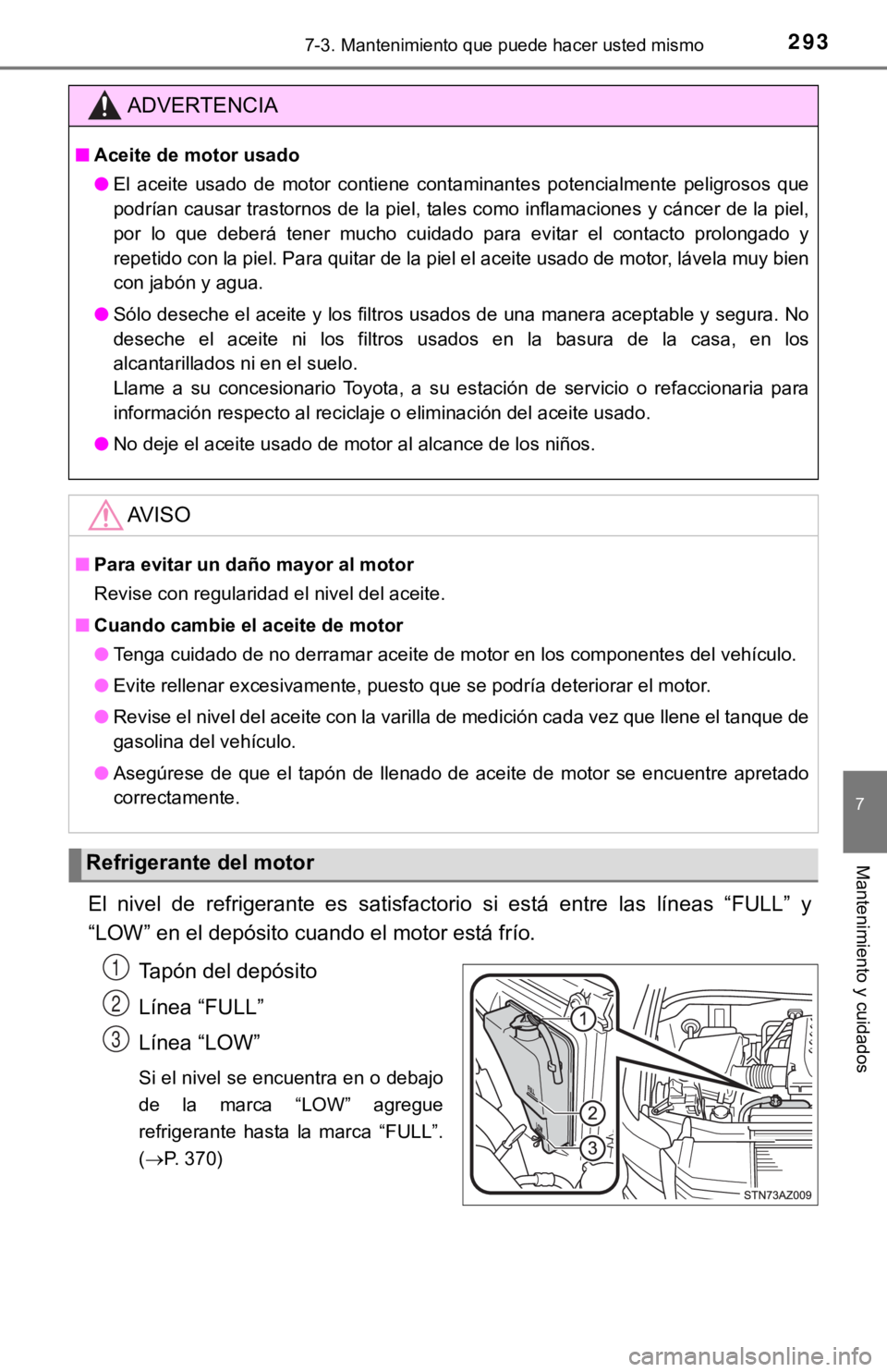 TOYOTA TUNDRA 2019  Manual del propietario (in Spanish) 2937-3. Mantenimiento que puede hacer usted mismo
7
Mantenimiento y cuidados
El  nivel  de  refrigerante  es  satisfactorio  si  está  entre  las  líneas  “FULL”  y
“LOW” en el depósito cua
