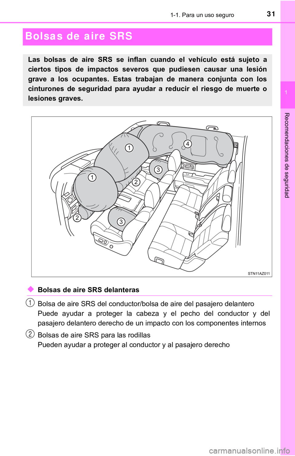 TOYOTA TUNDRA 2019  Manual del propietario (in Spanish) 311-1. Para un uso seguro
1
Recomendaciones de seguridad
Bolsas de aire SRS
◆Bolsas de aire SRS delanteras
Bolsa de aire SRS del conductor/bolsa de aire del pasajero delantero
Puede  ayudar  a  prot