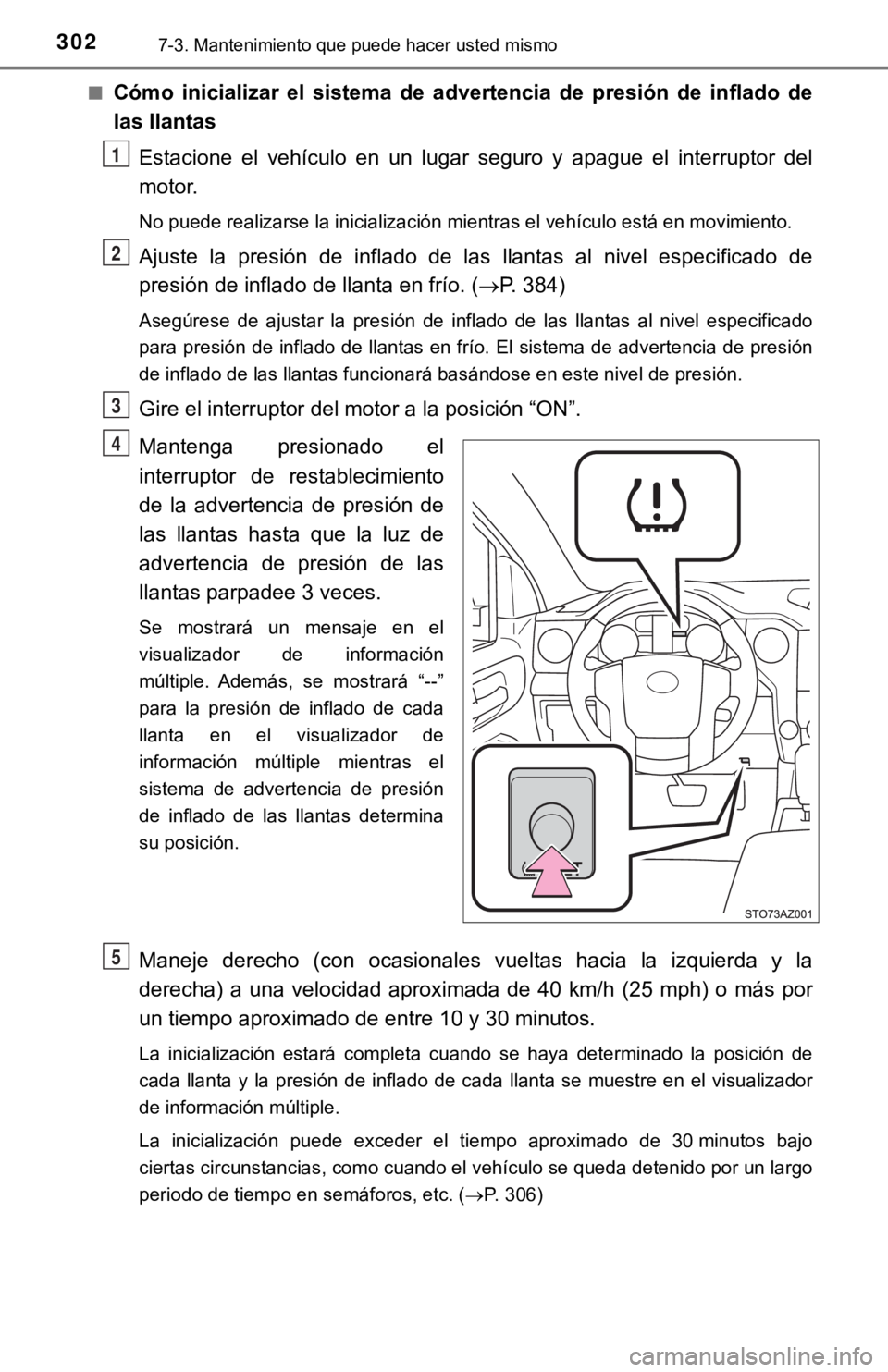 TOYOTA TUNDRA 2019  Manual del propietario (in Spanish) 3027-3. Mantenimiento que puede hacer usted mismo
■Cómo  inicializar  el  sistema  de  advertencia  de  presión  de  inflado  de
las llantas
Estacione  el  vehículo  en  un  lugar  seguro  y  apa
