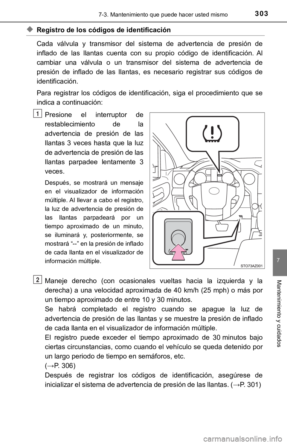 TOYOTA TUNDRA 2019  Manual del propietario (in Spanish) 3037-3. Mantenimiento que puede hacer usted mismo
7
Mantenimiento y cuidados
◆Registro de los códigos de identificación
Cada  válvula  y  transmisor  del  sistema  de  advertencia  de  presión d