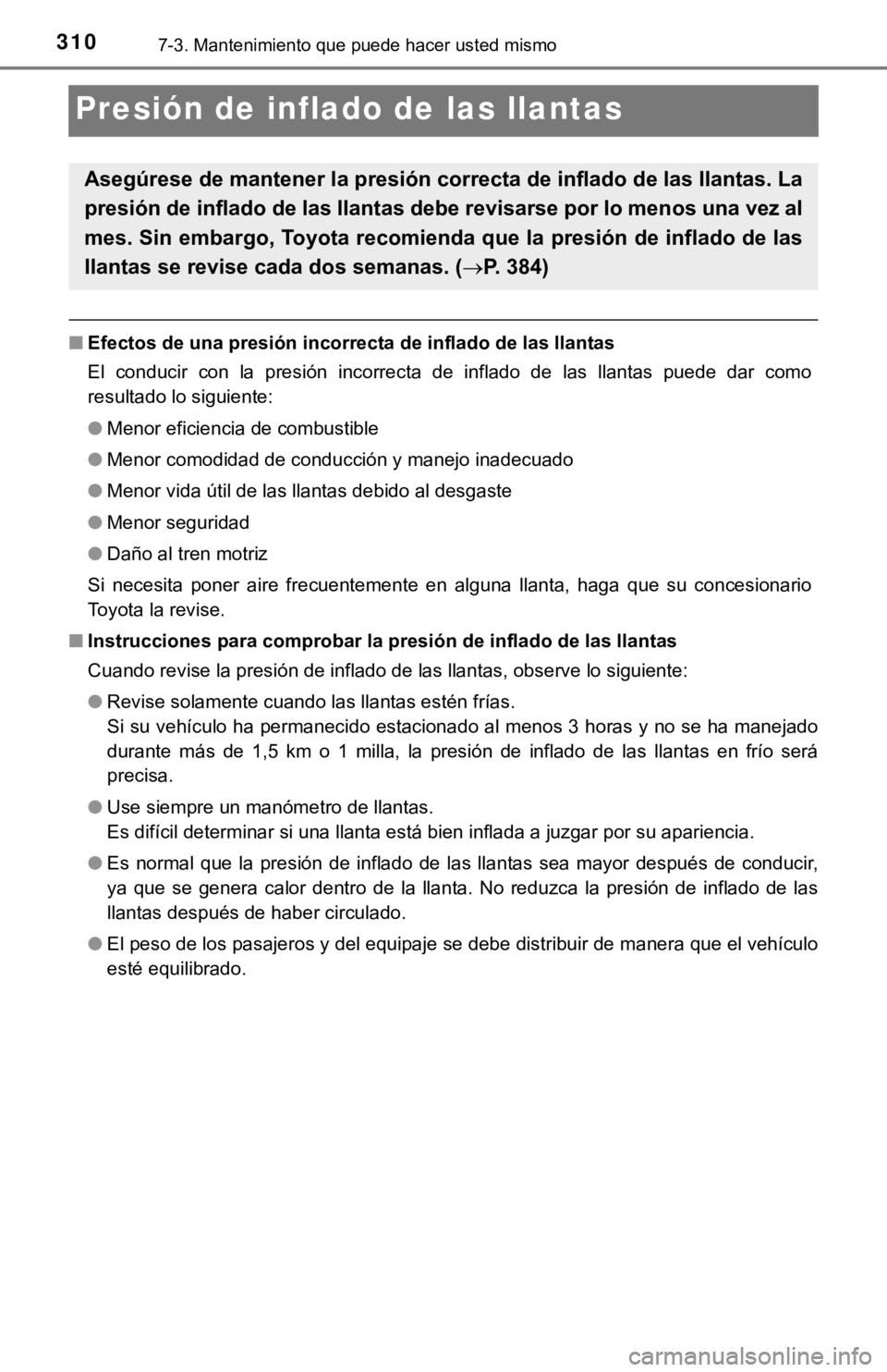 TOYOTA TUNDRA 2019  Manual del propietario (in Spanish) 3107-3. Mantenimiento que puede hacer usted mismo
Presión de inflado de las llantas
■Efectos de una presión incorrecta de inflado de las llantas
El  conducir  con  la  presión  incorrecta  de  in