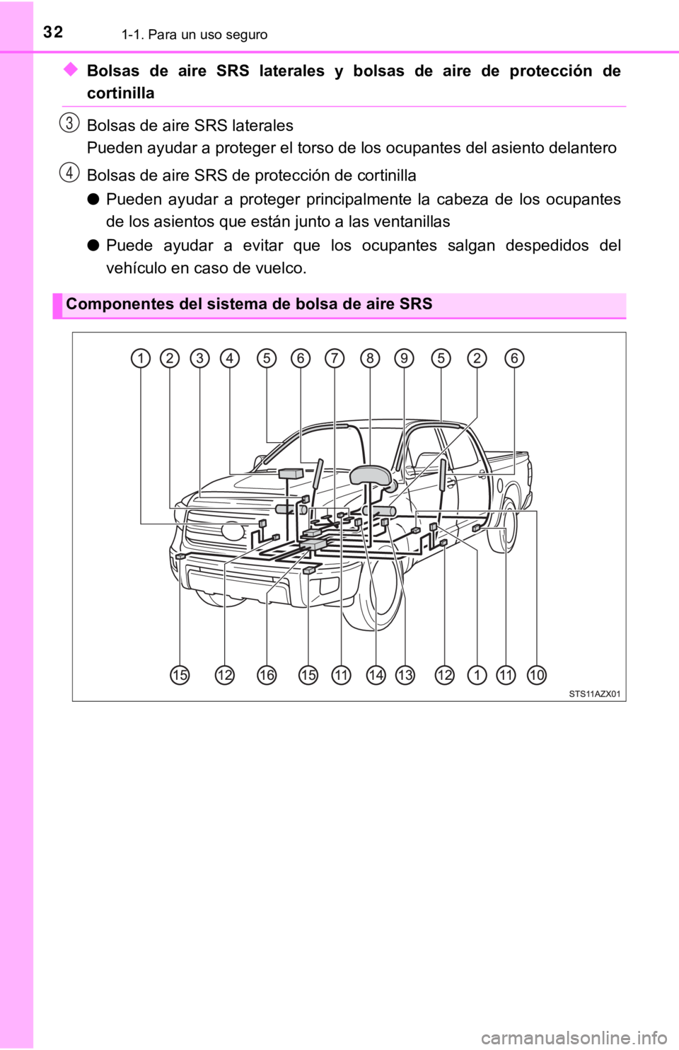 TOYOTA TUNDRA 2019  Manual del propietario (in Spanish) 321-1. Para un uso seguro
◆Bolsas  de  aire  SRS  laterales  y  bolsas  de  aire  de  protección  de
cortinilla
Bolsas de aire SRS laterales
Pueden ayudar a proteger el torso de los ocupantes del a