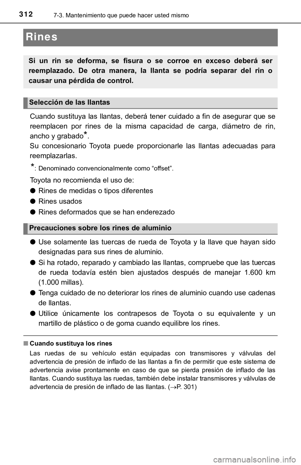 TOYOTA TUNDRA 2019  Manual del propietario (in Spanish) 3127-3. Mantenimiento que puede hacer usted mismo
Rines
Cuando sustituya las llantas, deberá tener cuidado a fin de asegurar que se
reemplacen  por  rines  de  la  misma  capacidad  de  carga,  diám