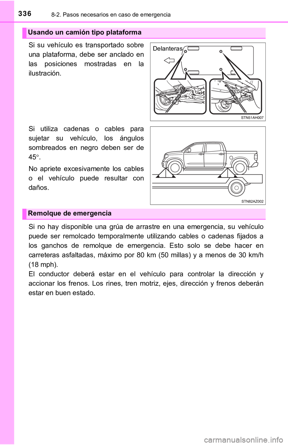 TOYOTA TUNDRA 2019  Manual del propietario (in Spanish) 3368-2. Pasos necesarios en caso de emergencia
Si  su  vehículo  es  transportado  sobre
una  plataforma,  debe  ser  anclado  en
las  posiciones  mostradas  en  la
ilustración.
Si  utiliza  cadenas