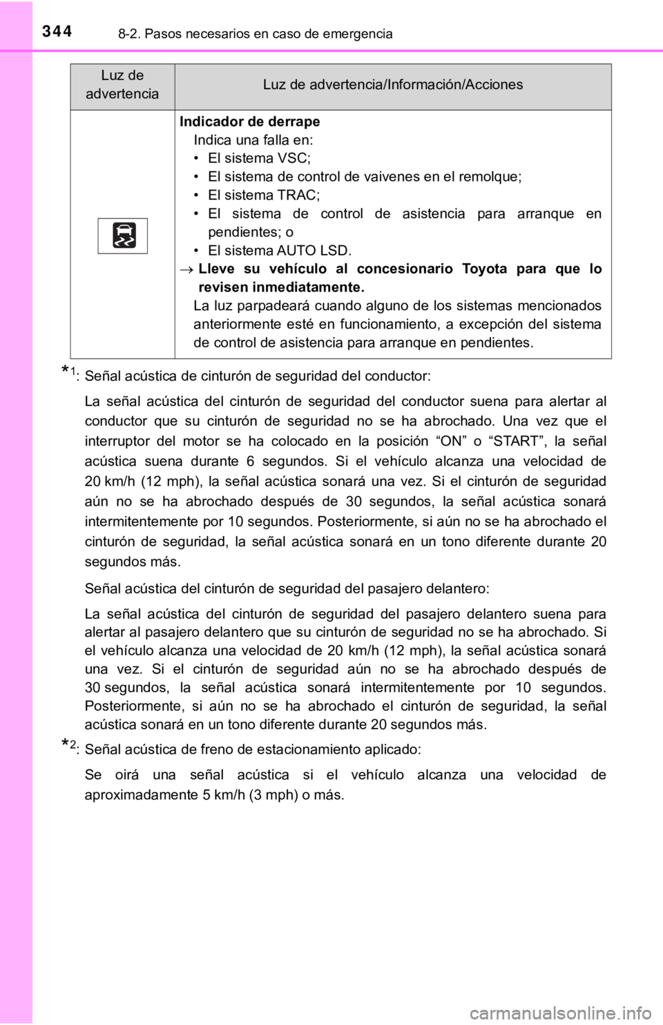 TOYOTA TUNDRA 2019  Manual del propietario (in Spanish) 3448-2. Pasos necesarios en caso de emergencia
*1: Señal acústica de cinturón de seguridad del conductor:La  señal  acústica  del  cinturón  de  seguridad  del  conductor  suena   para  alertar 