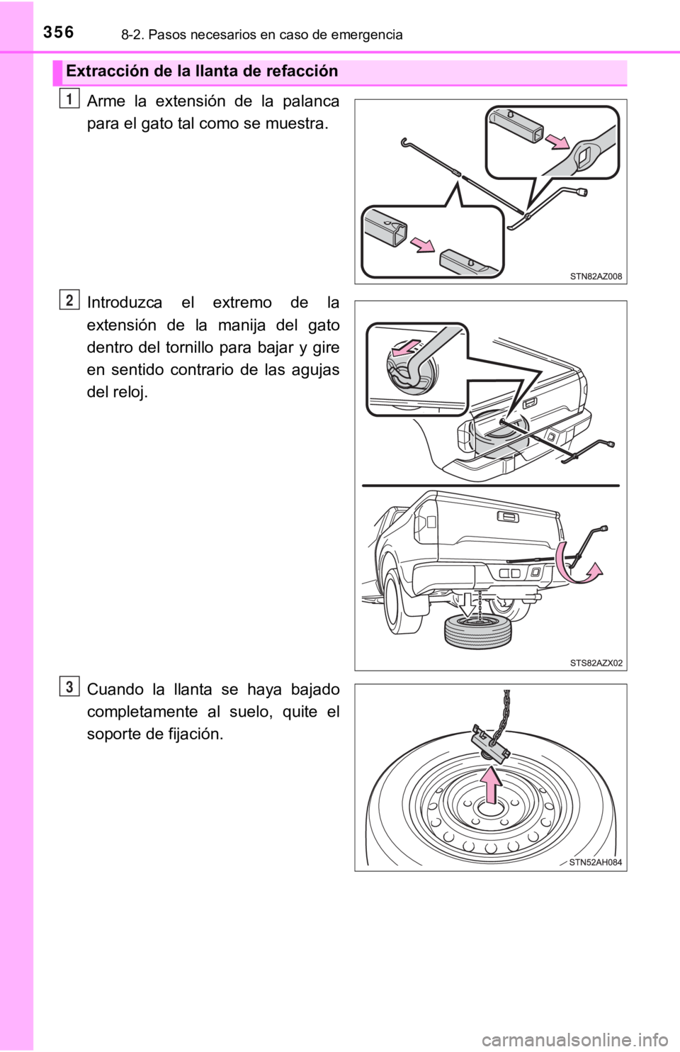 TOYOTA TUNDRA 2019  Manual del propietario (in Spanish) 3568-2. Pasos necesarios en caso de emergencia
Arme  la  extensión  de  la  palanca
para el gato tal como se muestra.
Introduzca  el  extremo  de  la
extensión  de  la  manija  del  gato
dentro  del