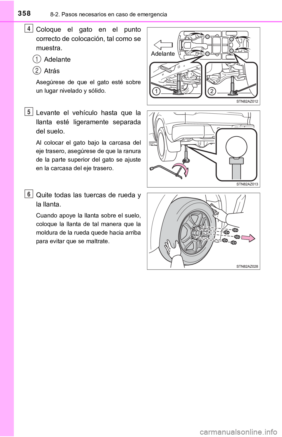 TOYOTA TUNDRA 2019  Manual del propietario (in Spanish) 3588-2. Pasos necesarios en caso de emergencia
Coloque  el  gato  en  el  punto
correcto de colocación, tal como se
muestra.Adelante
Atrás
Asegúrese  de  que  el  gato  esté  sobre
un lugar nivela