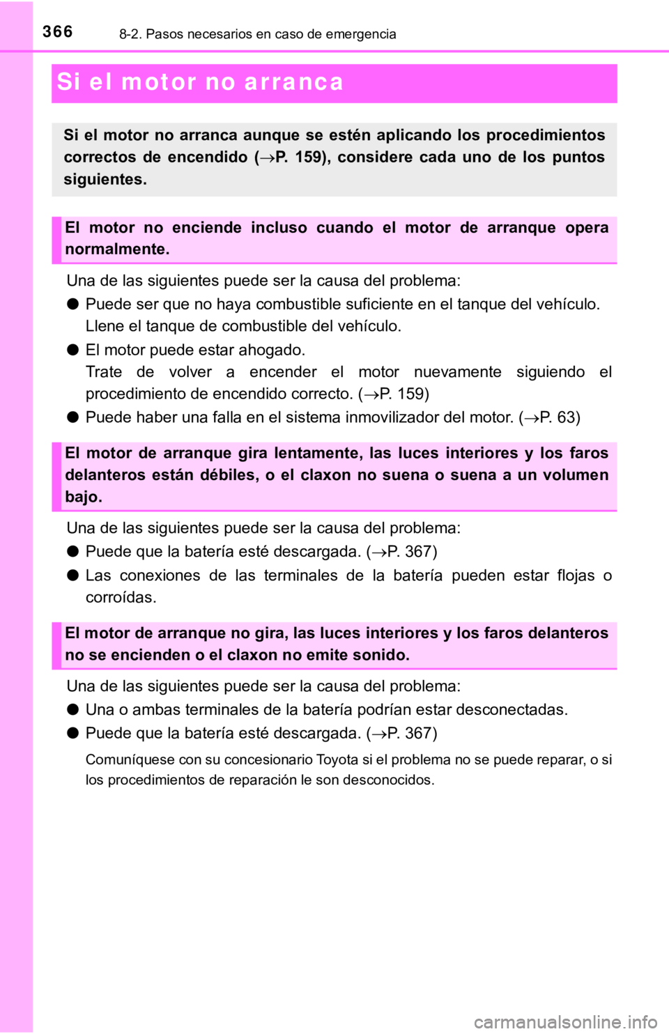 TOYOTA TUNDRA 2019  Manual del propietario (in Spanish) 3668-2. Pasos necesarios en caso de emergencia
Si el motor no arranca
Una de las siguientes puede ser la causa del problema:
●Puede ser que no haya combustible suficiente en el tanque del vehículo.