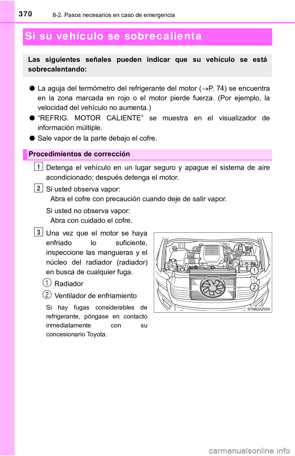 TOYOTA TUNDRA 2019  Manual del propietario (in Spanish) 3708-2. Pasos necesarios en caso de emergencia
Si su vehículo se sobrecalienta
●La aguja del termómetro del refrigerante del motor ( P. 74) se encuentra
en  la  zona  marcada  en  rojo  o  el  