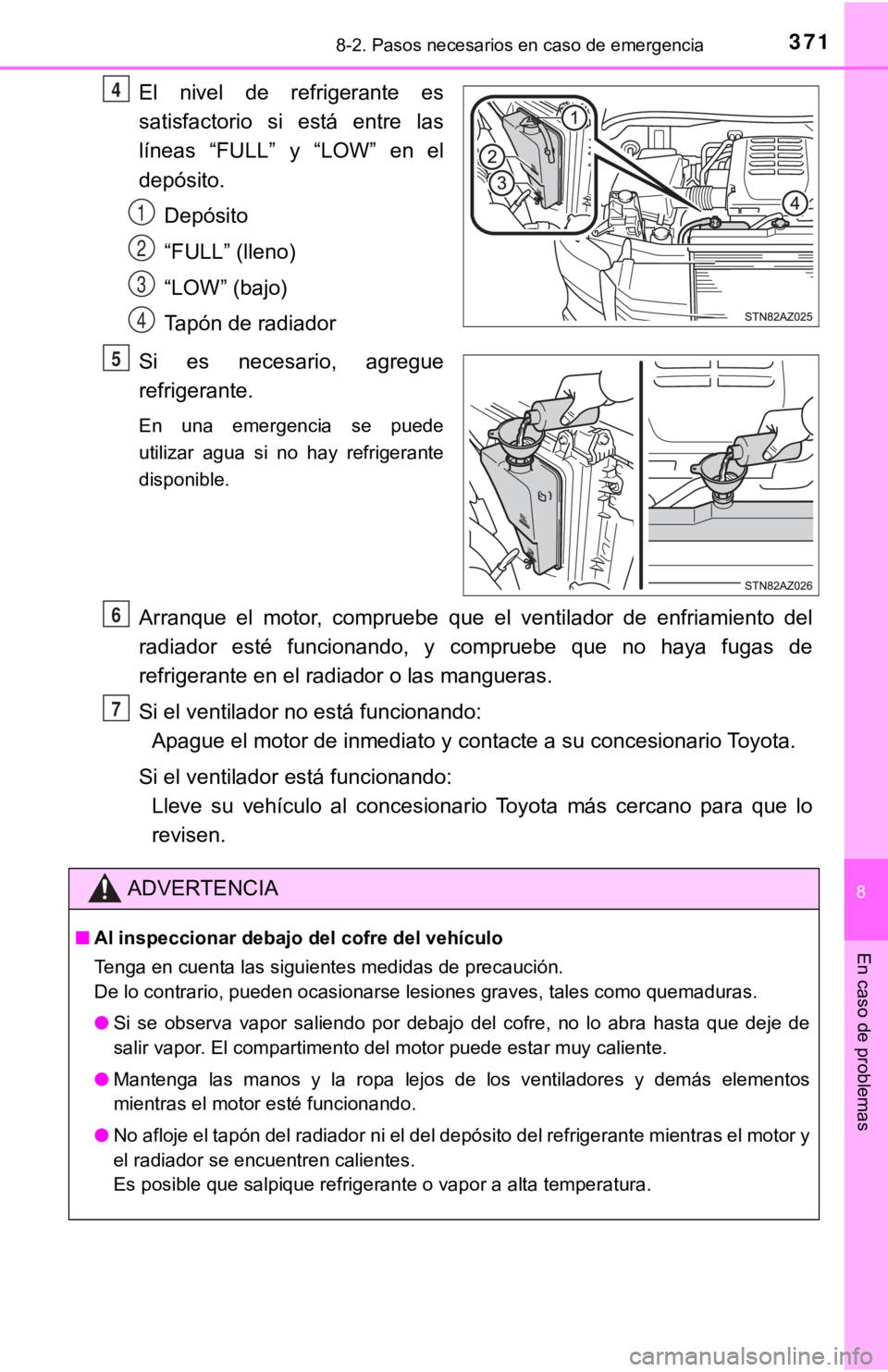 TOYOTA TUNDRA 2019  Manual del propietario (in Spanish) 3718-2. Pasos necesarios en caso de emergencia
8
En caso de problemas
El  nivel  de  refrigerante  es
satisfactorio  si  está  entre  las
líneas  “FULL”  y  “LOW”  en  el
depósito.Depósito