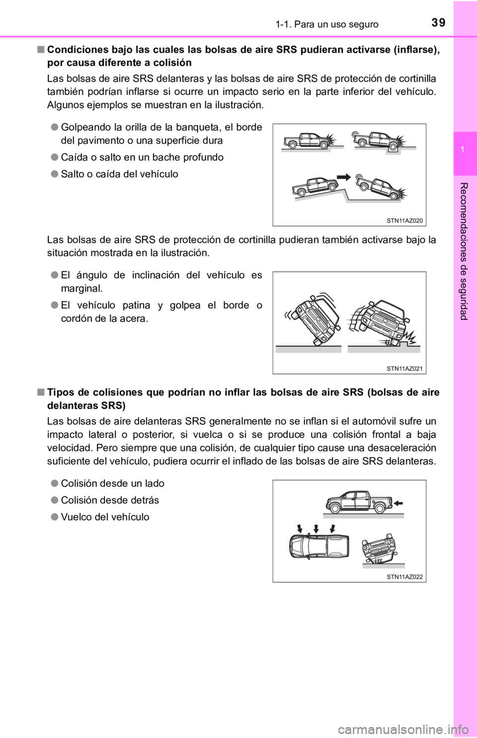 TOYOTA TUNDRA 2019  Manual del propietario (in Spanish) 391-1. Para un uso seguro
1
Recomendaciones de seguridad
■Condiciones bajo las cuales las  bolsas de aire SRS pudieran activarse (inflarse),
por causa diferente a colisión
Las bolsas de aire SRS de