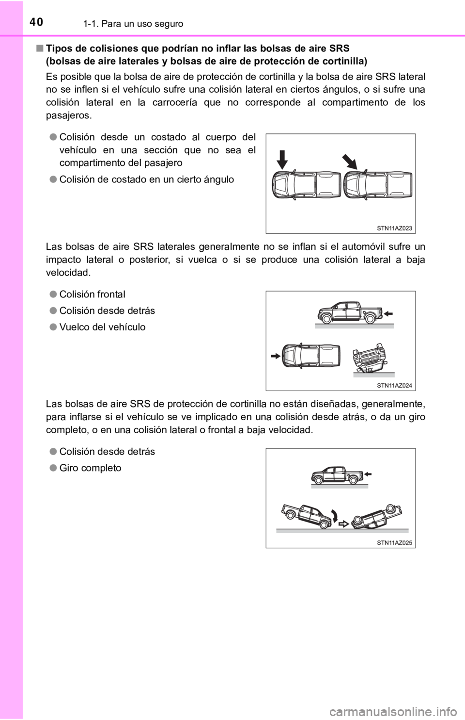 TOYOTA TUNDRA 2019  Manual del propietario (in Spanish) 401-1. Para un uso seguro
■Tipos de colisiones que podrían no inflar las bolsas de aire SR S 
(bolsas de aire laterales y bol sas de aire de protección de cor tinilla)
Es posible que la bolsa de a