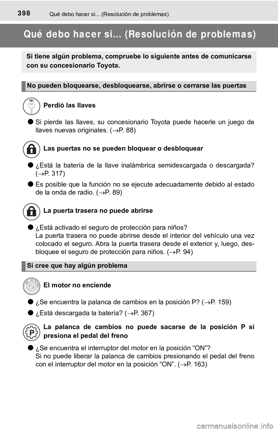 TOYOTA TUNDRA 2019  Manual del propietario (in Spanish) 398Qué debo hacer si... (Resolución de problemas)
Qué debo hacer si... (Resolución de problemas)
●Si  pierde  las  llaves,  su  concesionario  Toyota  puede  hacerle  un  juego  de
llaves nuevas