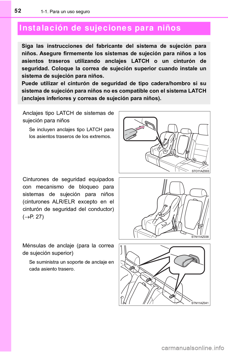TOYOTA TUNDRA 2019  Manual del propietario (in Spanish) 521-1. Para un uso seguro
Instalación de sujeciones para niños
Anclajes  tipo  LATCH  de  sistemas  de
sujeción para niños
Se  incluyen  anclajes  tipo  LATCH  para
los asientos traseros de los ex