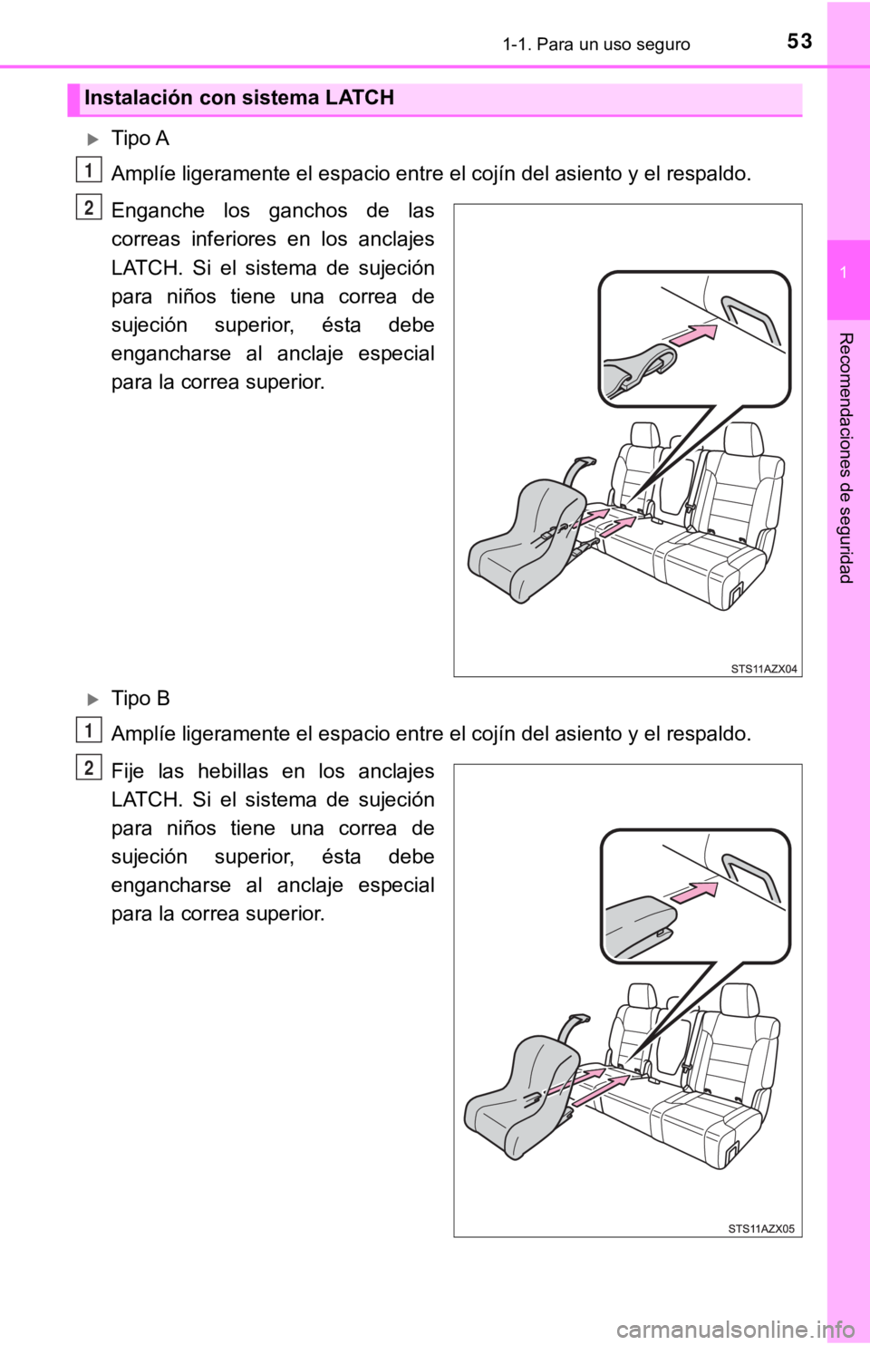 TOYOTA TUNDRA 2019  Manual del propietario (in Spanish) 531-1. Para un uso seguro
1
Recomendaciones de seguridad
Tipo A
Amplíe ligeramente el espacio entre el cojín del asiento y el respaldo.
Enganche  los  ganchos  de  las
correas  inferiores  en  lo