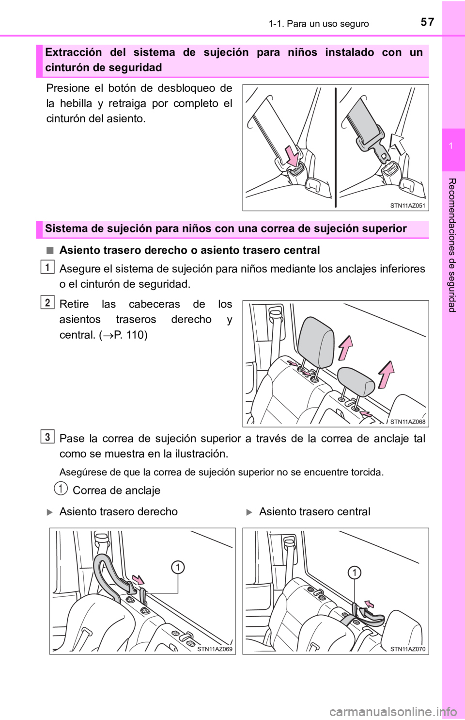 TOYOTA TUNDRA 2019  Manual del propietario (in Spanish) 571-1. Para un uso seguro
1
Recomendaciones de seguridad
Presione  el  botón  de  desbloqueo  de
la  hebilla  y  retraiga  por  completo  el
cinturón del asiento.
■Asiento trasero derecho o asient