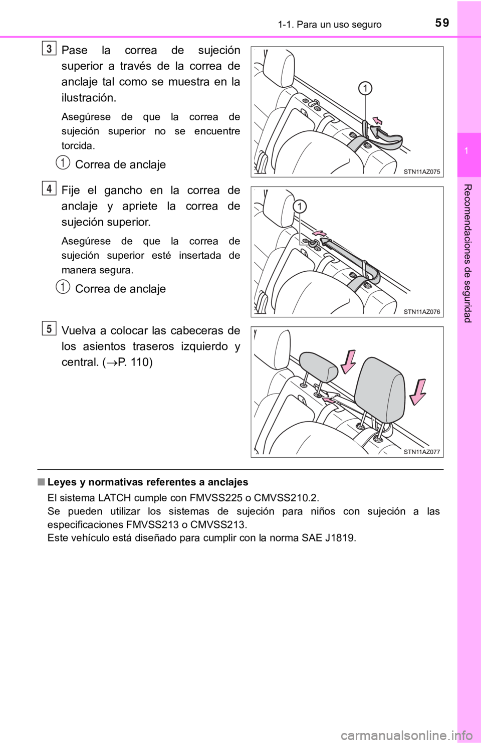 TOYOTA TUNDRA 2019  Manual del propietario (in Spanish) 591-1. Para un uso seguro
1
Recomendaciones de seguridad
Pase  la  correa  de  sujeción
superior  a  través  de  la  correa  de
anclaje  tal  como  se  muestra  en  la
ilustración.
Asegúrese  de  