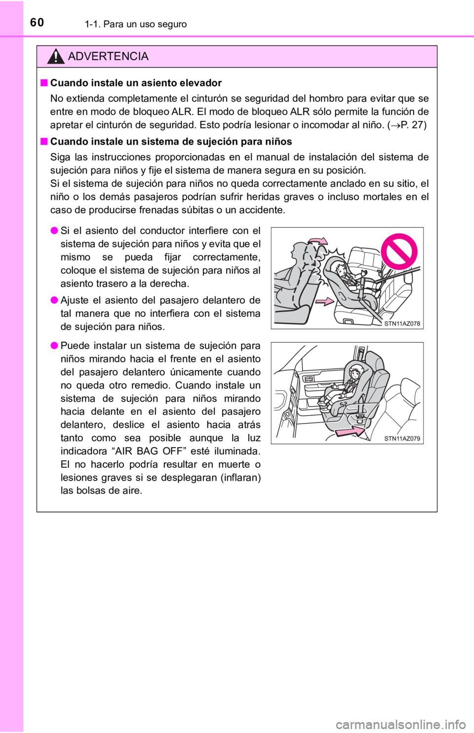 TOYOTA TUNDRA 2019  Manual del propietario (in Spanish) 601-1. Para un uso seguro
ADVERTENCIA
■Cuando instale un asiento elevador 
No extienda completamente el cinturón se seguridad del hombro p ara evitar que se
entre en modo de bloqueo ALR. El modo de