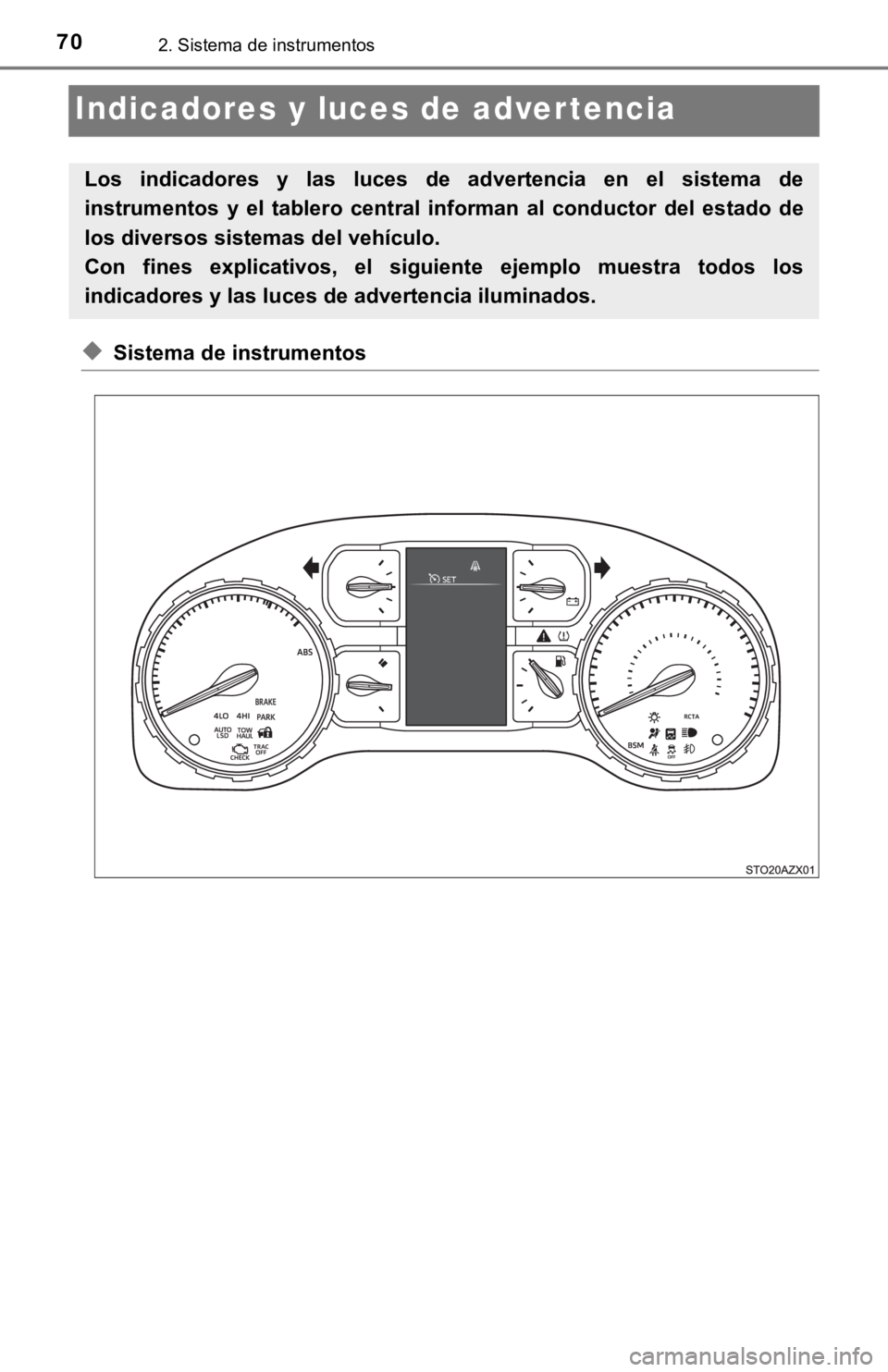 TOYOTA TUNDRA 2019  Manual del propietario (in Spanish) 702. Sistema de instrumentos
Indicadores y luces de advertencia
◆Sistema de instrumentos
Los  indicadores  y  las  luces  de  advertencia  en  el  sistema  de
instrumentos  y  el  tablero  central  
