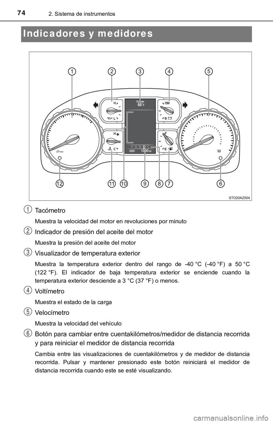 TOYOTA TUNDRA 2019  Manual del propietario (in Spanish) 742. Sistema de instrumentos
Indicadores y medidores
Tacómetro
Muestra la velocidad del motor en revoluciones por minuto
Indicador de presión del aceite del motor
Muestra la presión del aceite del 
