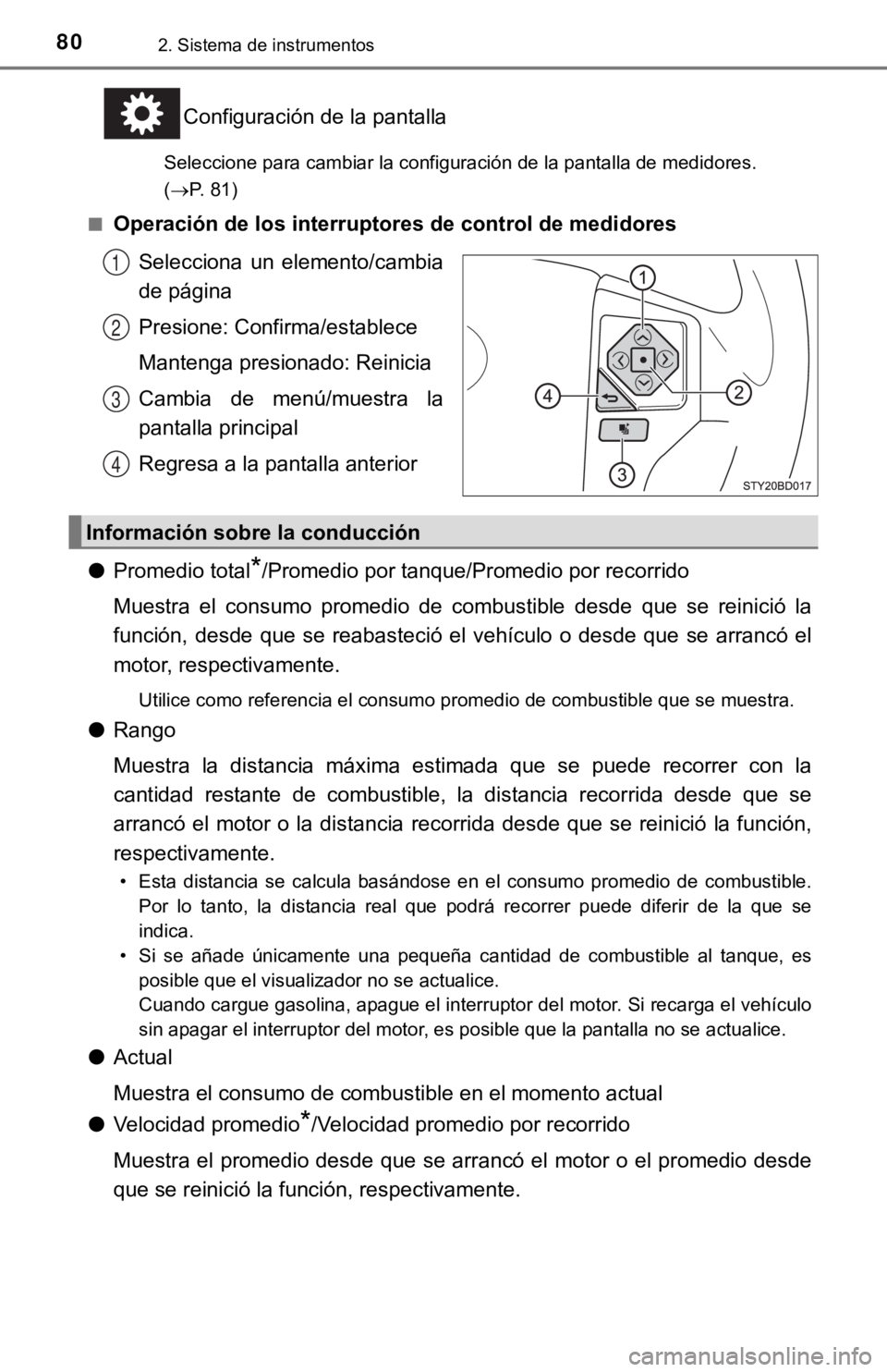 TOYOTA TUNDRA 2019  Manual del propietario (in Spanish) 802. Sistema de instrumentos
Configuración de la pantalla
Seleccione para cambiar la configuración de la pantalla de medidores. 
( P. 81)
■
Operación de los interruptor es de control de medido