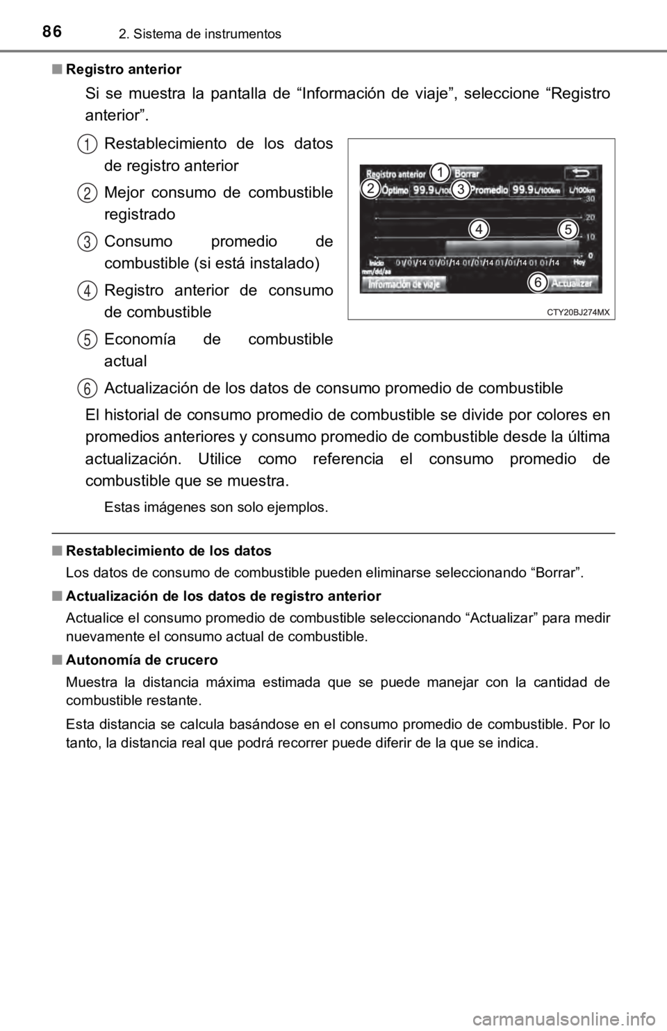 TOYOTA TUNDRA 2019  Manual del propietario (in Spanish) 862. Sistema de instrumentos
■Registro anterior
Si  se  muestra  la  pantalla  de  “Información  de  viaje”,  seleccione   “Registro
anterior”.
Restablecimiento  de  los  datos
de registro 