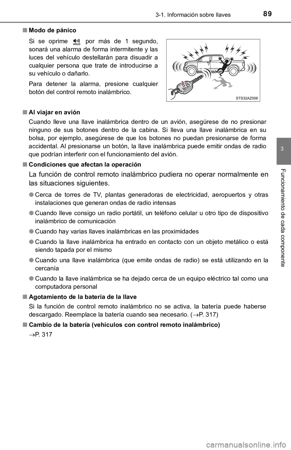TOYOTA TUNDRA 2019  Manual del propietario (in Spanish) 893-1. Información sobre llaves
3
Funcionamiento de cada componente
■Modo de pánico
■ Al viajar en avión
Cuando  lleve  una  llave  inalámbrica  dentro  de  un  avión,  asegúres e  de  no  p