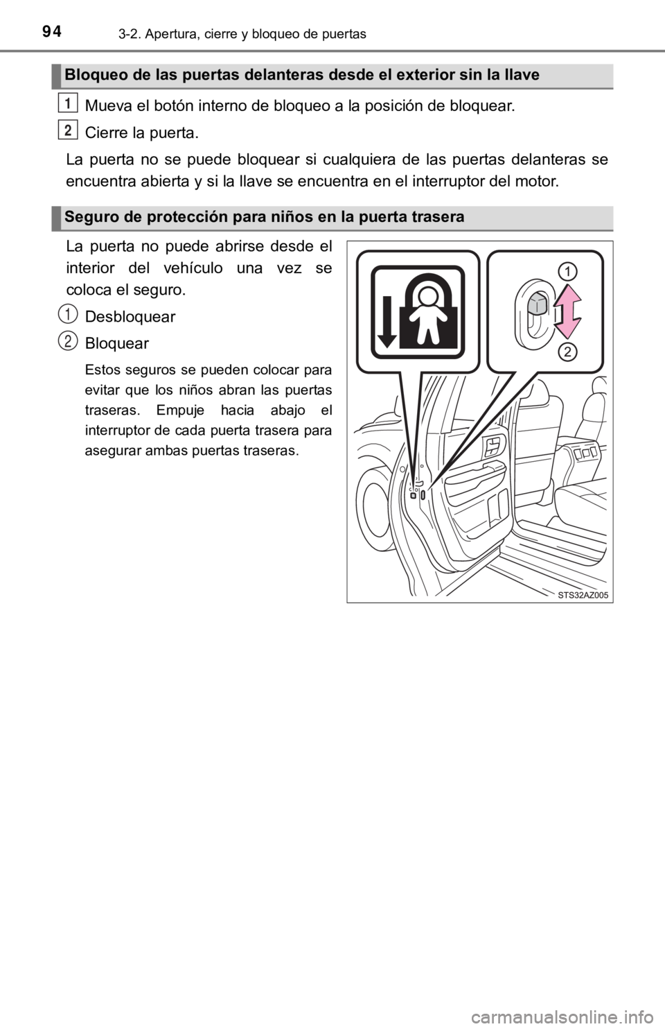 TOYOTA TUNDRA 2019  Manual del propietario (in Spanish) 943-2. Apertura, cierre y bloqueo de puertas
Mueva el botón interno de bloqueo a la posición de bloquear.
Cierre la puerta.
La  puerta  no  se  puede  bloquear  si  cualquiera  de  las  puertas  del