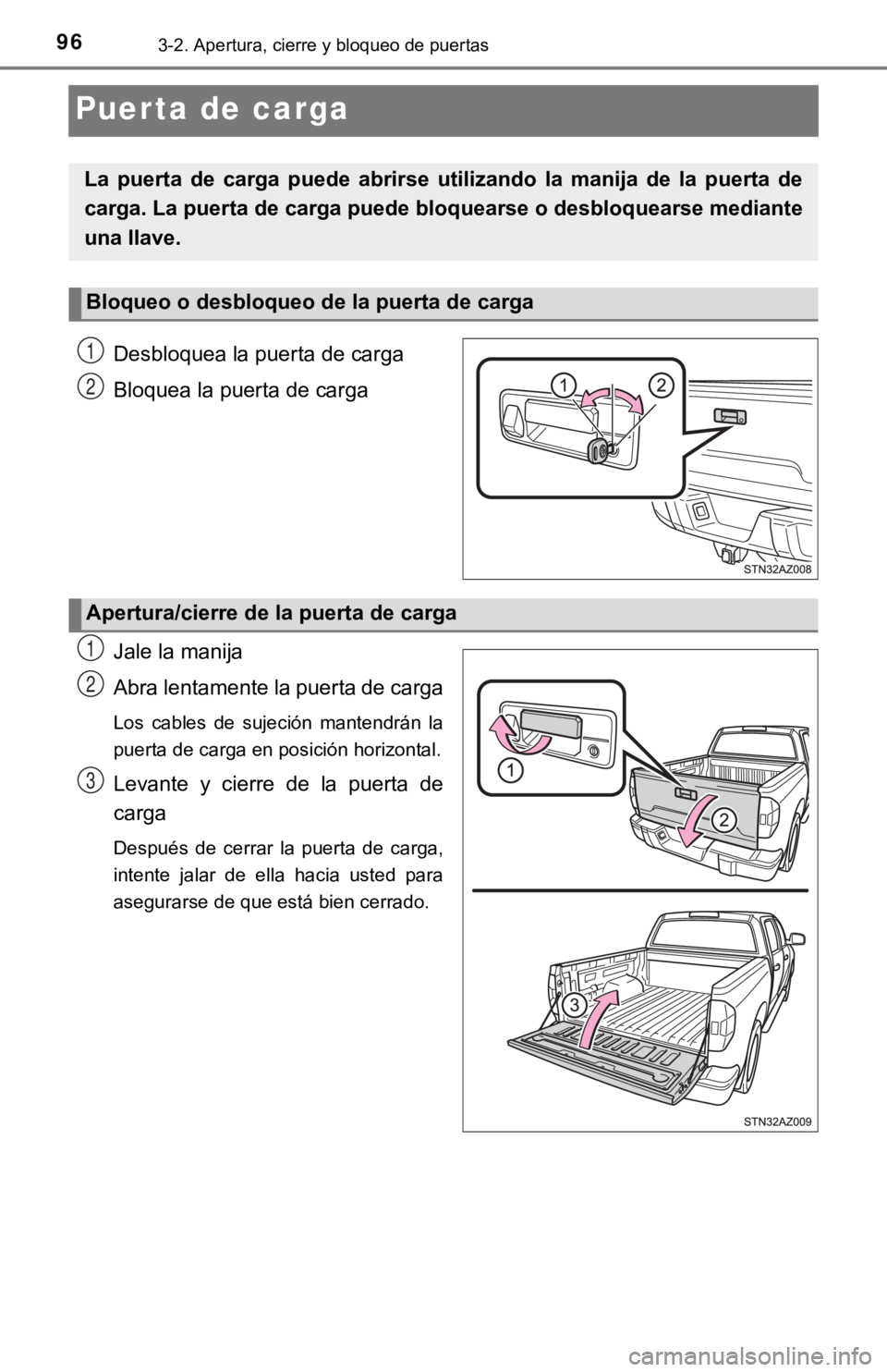 TOYOTA TUNDRA 2019  Manual del propietario (in Spanish) 963-2. Apertura, cierre y bloqueo de puertas
Puerta de carga
Desbloquea la puerta de carga
Bloquea la puerta de carga
Jale la manija
Abra lentamente la puerta de carga
Los  cables  de  sujeción  mant