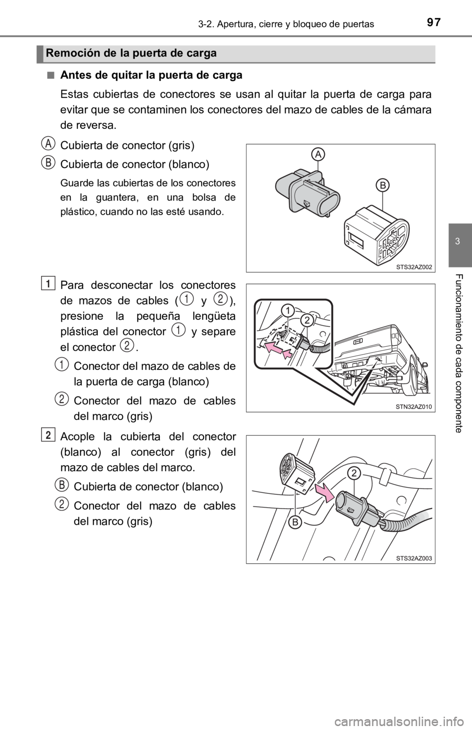 TOYOTA TUNDRA 2019  Manual del propietario (in Spanish) 973-2. Apertura, cierre y bloqueo de puertas
3
Funcionamiento de cada componente
■Antes de quitar la puerta de carga
Estas  cubiertas  de  conectores  se  usan  al  quitar  la  puerta  de  carga  pa