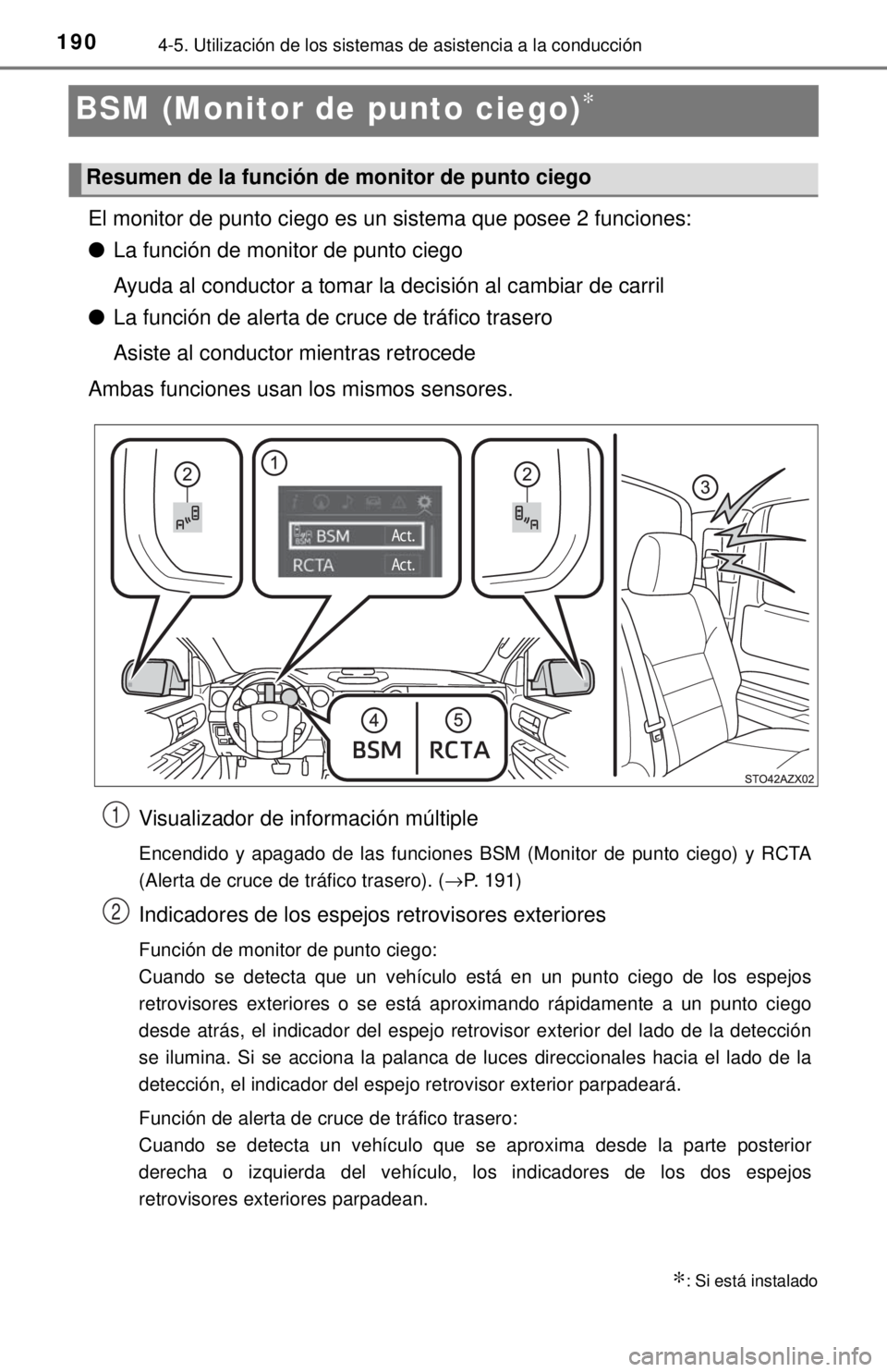 TOYOTA TUNDRA 2018 Manual del propietario (in Spanish) 1904-5. Utilización de los sistemas de asistencia a la conducción
BSM (Monitor de punto ciego)∗
El monitor de punto ciego es un sistema que posee 2 funciones:
●La función de monitor de punto ci TOYOTA TUNDRA 2018 Manual del propietario (in Spanish) 1904-5. Utilización de los sistemas de asistencia a la conducción
BSM (Monitor de punto ciego)∗
El monitor de punto ciego es un sistema que posee 2 funciones:
●La función de monitor de punto ci