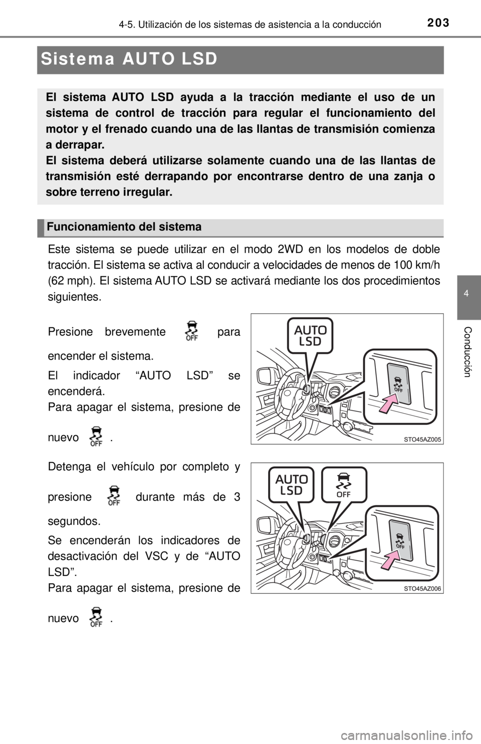 TOYOTA TUNDRA 2018 Manual del propietario (in Spanish) 2034-5. Utilización de los sistemas de asistencia a la conducción
4
Conducción
Sistema AUTO LSD
Este sistema se puede utilizar en el modo 2WD en los modelos de doble
tracción. El sistema se activa TOYOTA TUNDRA 2018 Manual del propietario (in Spanish) 2034-5. Utilización de los sistemas de asistencia a la conducción
4
Conducción
Sistema AUTO LSD
Este sistema se puede utilizar en el modo 2WD en los modelos de doble
tracción. El sistema se activa