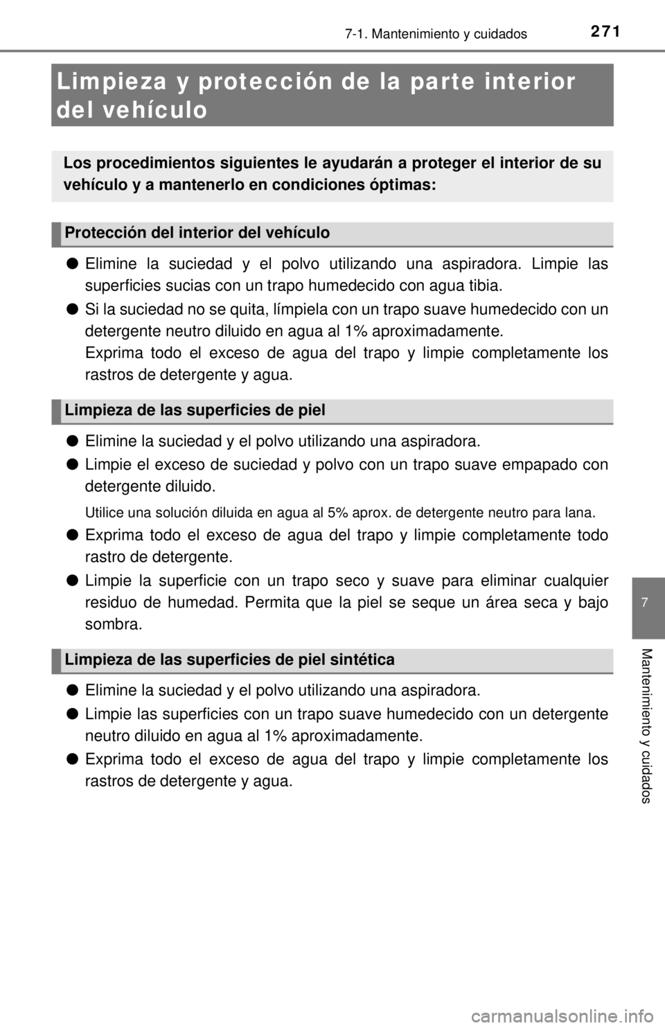 TOYOTA TUNDRA 2018 Manual del propietario (in Spanish) 2717-1. Mantenimiento y cuidados
7
Mantenimiento y cuidados
Limpieza y protección de la parte interior
del vehículo
●Elimine la suciedad y el polvo utilizando una aspiradora. Limpie las
superfici TOYOTA TUNDRA 2018 Manual del propietario (in Spanish) 2717-1. Mantenimiento y cuidados
7
Mantenimiento y cuidados
Limpieza y protección de la parte interior
del vehículo
●Elimine la suciedad y el polvo utilizando una aspiradora. Limpie las
superfici