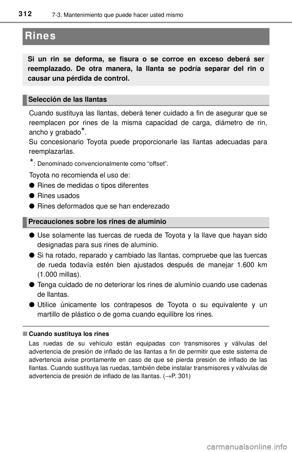 TOYOTA TUNDRA 2018 Manual del propietario (in Spanish) 3127-3. Mantenimiento que puede hacer usted mismo
Rines
Cuando sustituya las llantas, deberá tener cuidado a fin de asegurar que se
reemplacen por rines de la misma capacidad de carga, diámetro de r TOYOTA TUNDRA 2018 Manual del propietario (in Spanish) 3127-3. Mantenimiento que puede hacer usted mismo
Rines
Cuando sustituya las llantas, deberá tener cuidado a fin de asegurar que se
reemplacen por rines de la misma capacidad de carga, diámetro de r