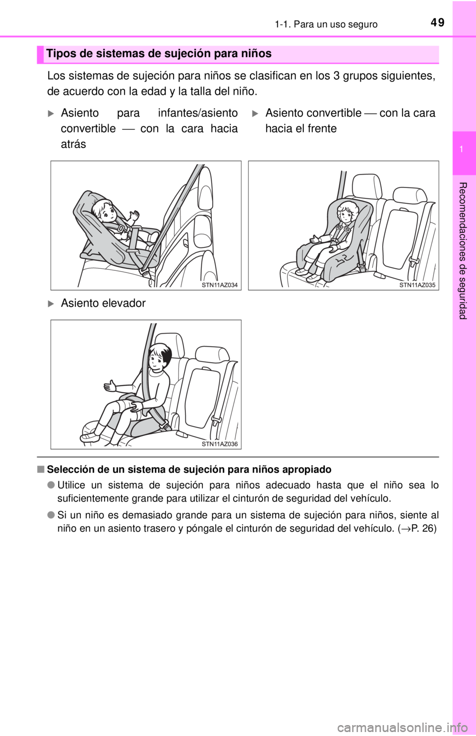 TOYOTA TUNDRA 2018  Manual del propietario (in Spanish) 491-1. Para un uso seguro
1
Recomendaciones de seguridad
Los sistemas de sujeción para niños se clasifican en los 3 grupos siguientes,
de acuerdo con la edad y la talla del niño.
■Selección de u