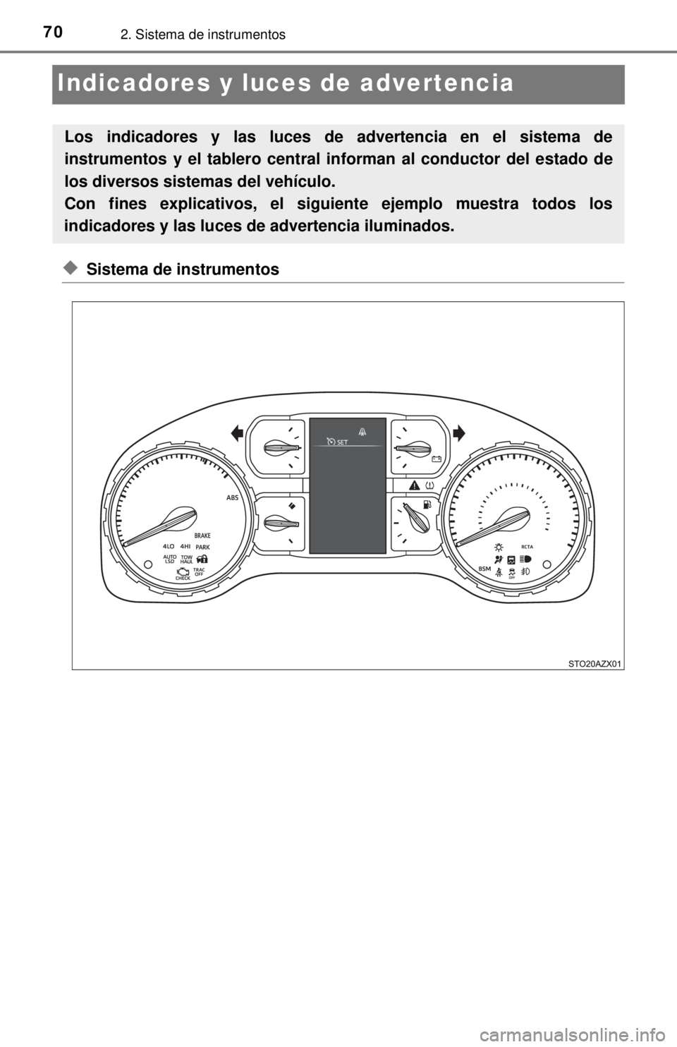 TOYOTA TUNDRA 2018  Manual del propietario (in Spanish) 702. Sistema de instrumentos
Indicadores y luces de advertencia
◆Sistema de instrumentos
Los indicadores y las luces de advertencia en el sistema de
instrumentos y el tablero central  informan al co