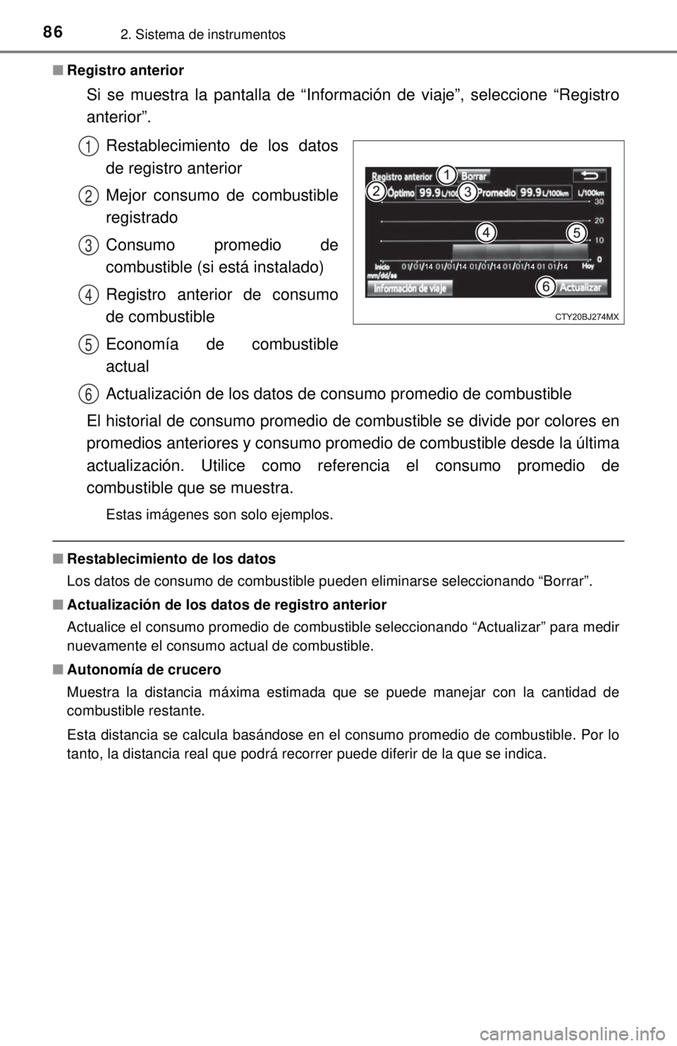 TOYOTA TUNDRA 2018  Manual del propietario (in Spanish) 862. Sistema de instrumentos
■Registro anterior
Si se muestra la pantalla de “Información de viaje”, seleccione\
 “Registro
anterior”.
Restablecimiento de los datos
de registro anterior
Mej
