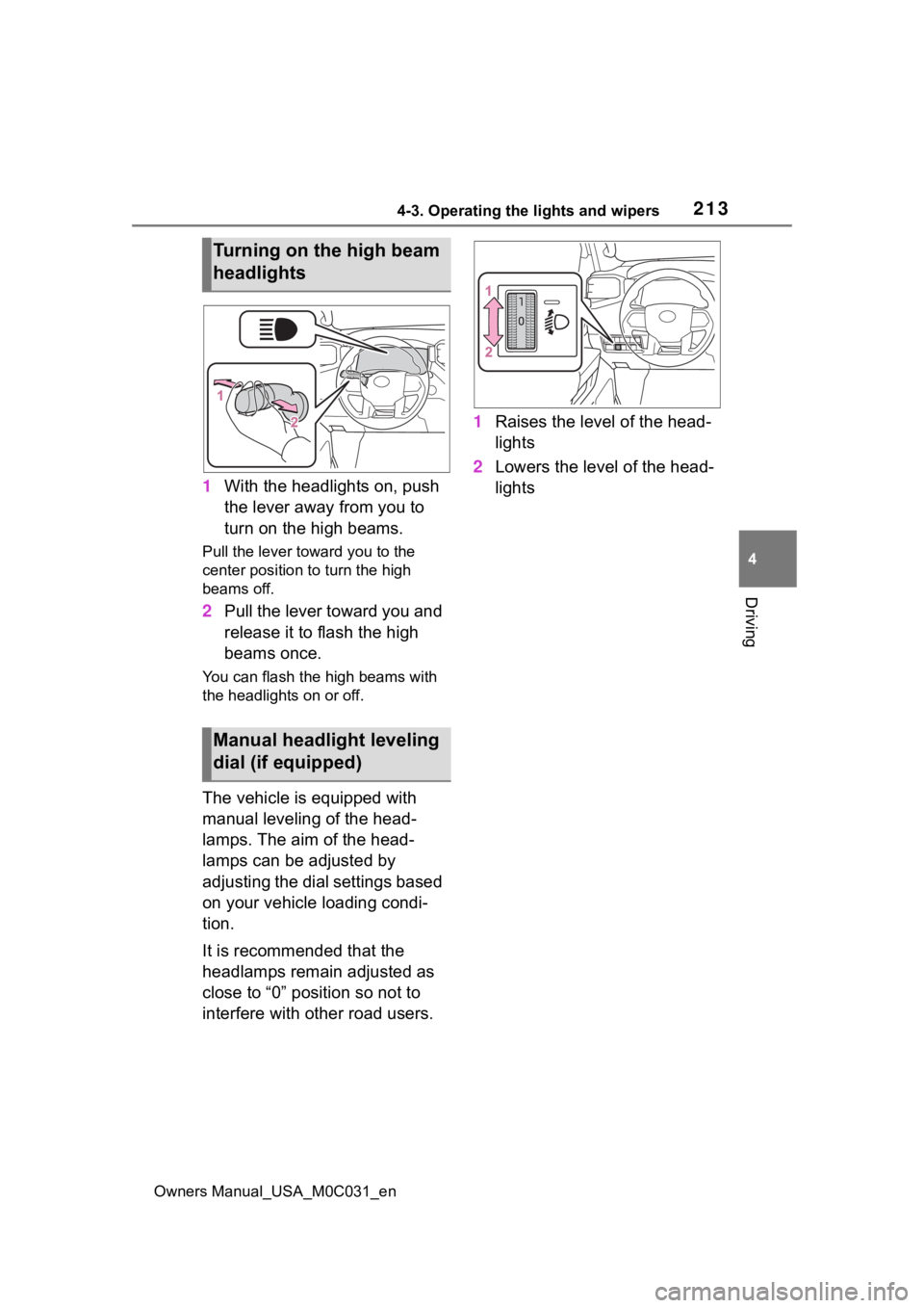 TOYOTA TUNDRA HYBRID 2022  Owners Manual 2134-3. Operating the lights and wipers
Owners Manual_USA_M0C031_en
4
Driving
1 With the headlights on, push 
the lever away from you to 
turn on the high beams.
Pull the lever to ward you to the 
cen