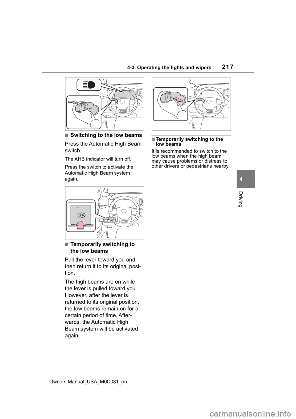 TOYOTA TUNDRA HYBRID 2022  Owners Manual 2174-3. Operating the lights and wipers
Owners Manual_USA_M0C031_en
4
Driving
■Switching to the low beams
Press the Automatic High Beam 
switch.
The AHB indicator will turn off.
Press the switch to 