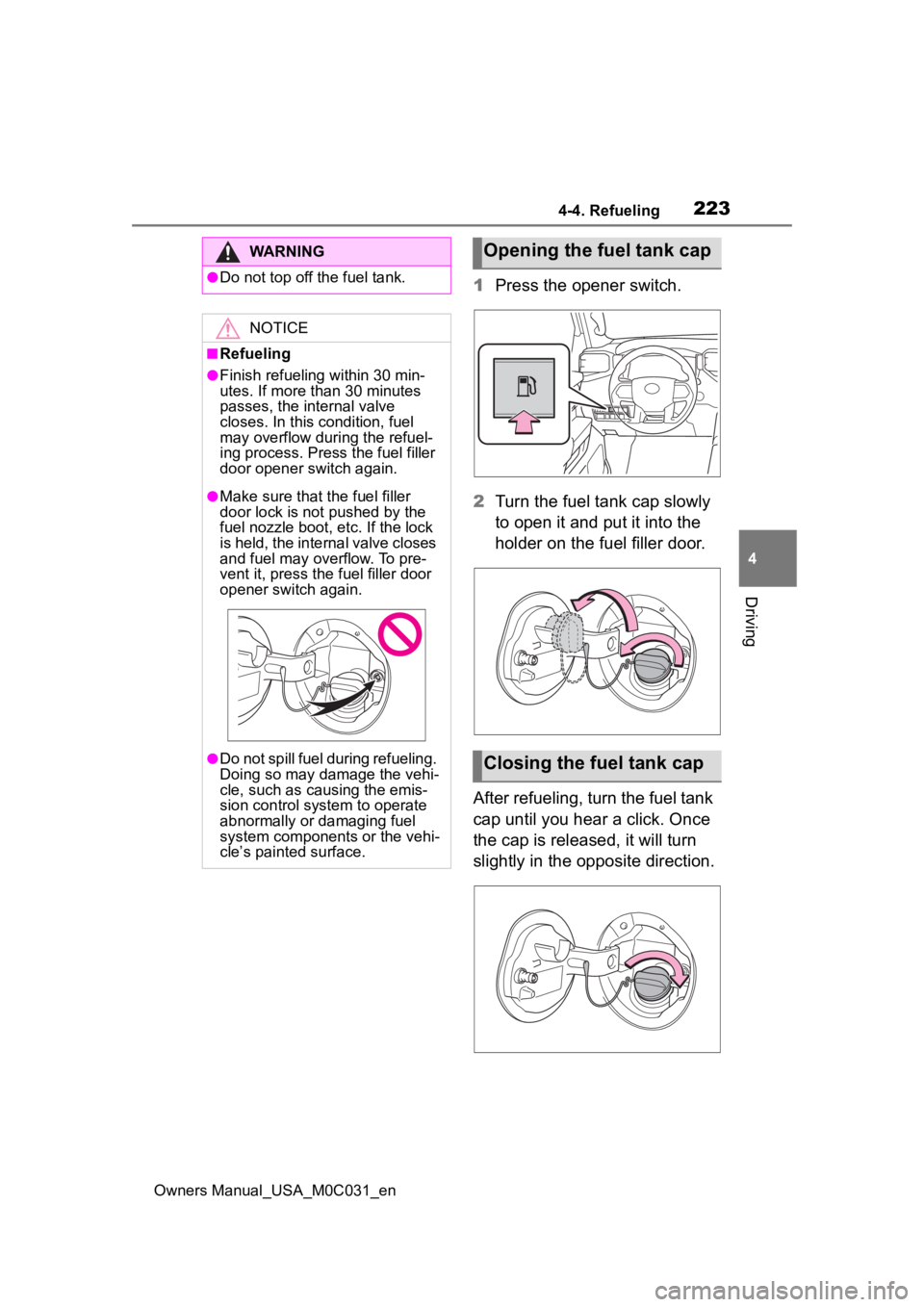 TOYOTA TUNDRA HYBRID 2022  Owners Manual 2234-4. Refueling
Owners Manual_USA_M0C031_en
4
Driving
1 Press the opener switch.
2 Turn the fuel tank cap slowly 
to open it and put it into the 
holder on the fuel filler door.
After refueling, tur