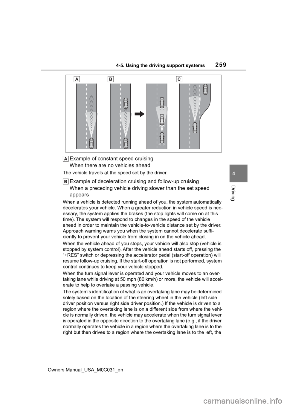 TOYOTA TUNDRA HYBRID 2022  Owners Manual 2594-5. Using the driving support systems
Owners Manual_USA_M0C031_en
4
Driving
Example of constant speed cruising
When there are no vehicles ahead
The vehicle travels at the  speed set by the driver.
