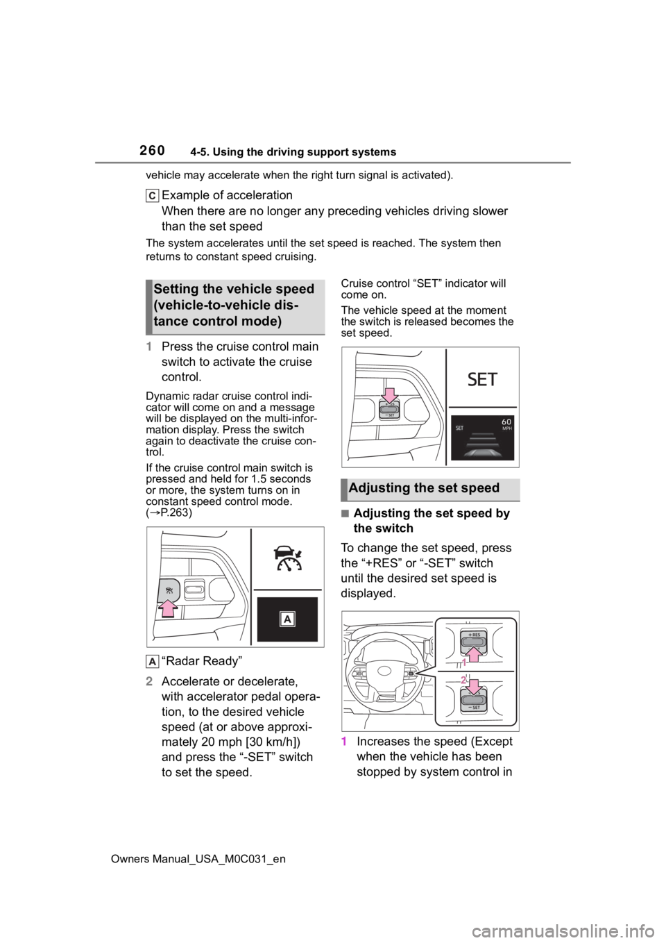TOYOTA TUNDRA HYBRID 2022  Owners Manual 2604-5. Using the driving support systems
Owners Manual_USA_M0C031_envehicle may accelerate when the 
right turn signal is activated).
Example of acceleration
When there are no longer any preceding ve
