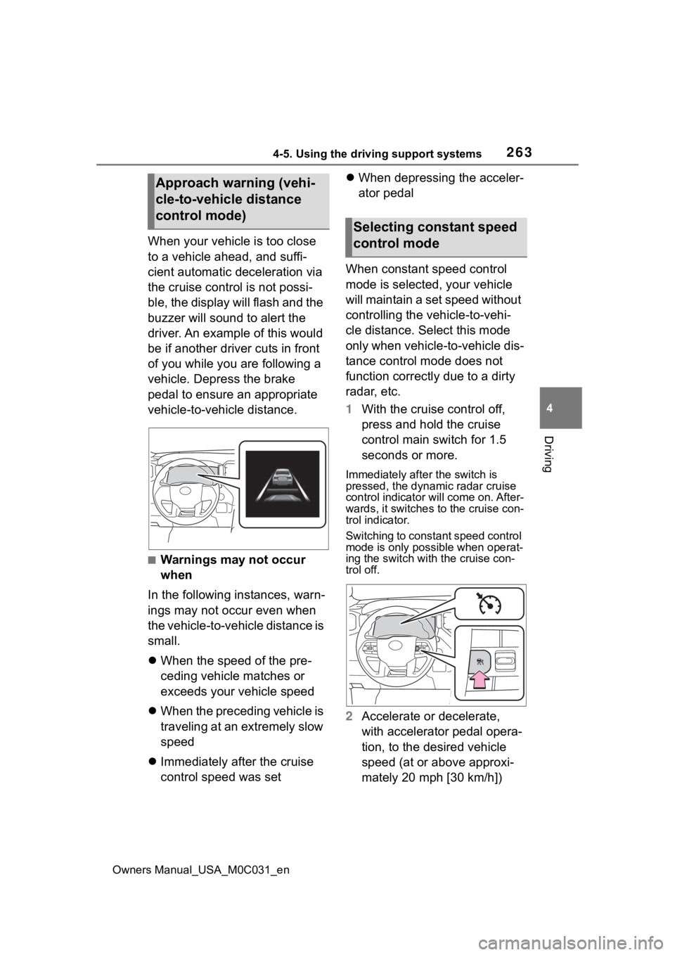TOYOTA TUNDRA HYBRID 2022  Owners Manual 2634-5. Using the driving support systems
Owners Manual_USA_M0C031_en
4
Driving
When your vehicle is too close 
to a vehicle ahead, and suffi-
cient automatic deceleration via 
the cruise control is n