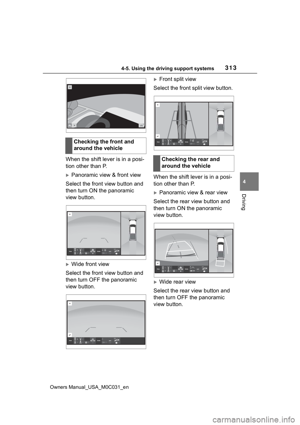TOYOTA TUNDRA HYBRID 2022  Owners Manual 3134-5. Using the driving support systems
Owners Manual_USA_M0C031_en
4
Driving
When the shift lever is in a posi-
tion other than P.
Panoramic view & front view
Select the front view button and 
t