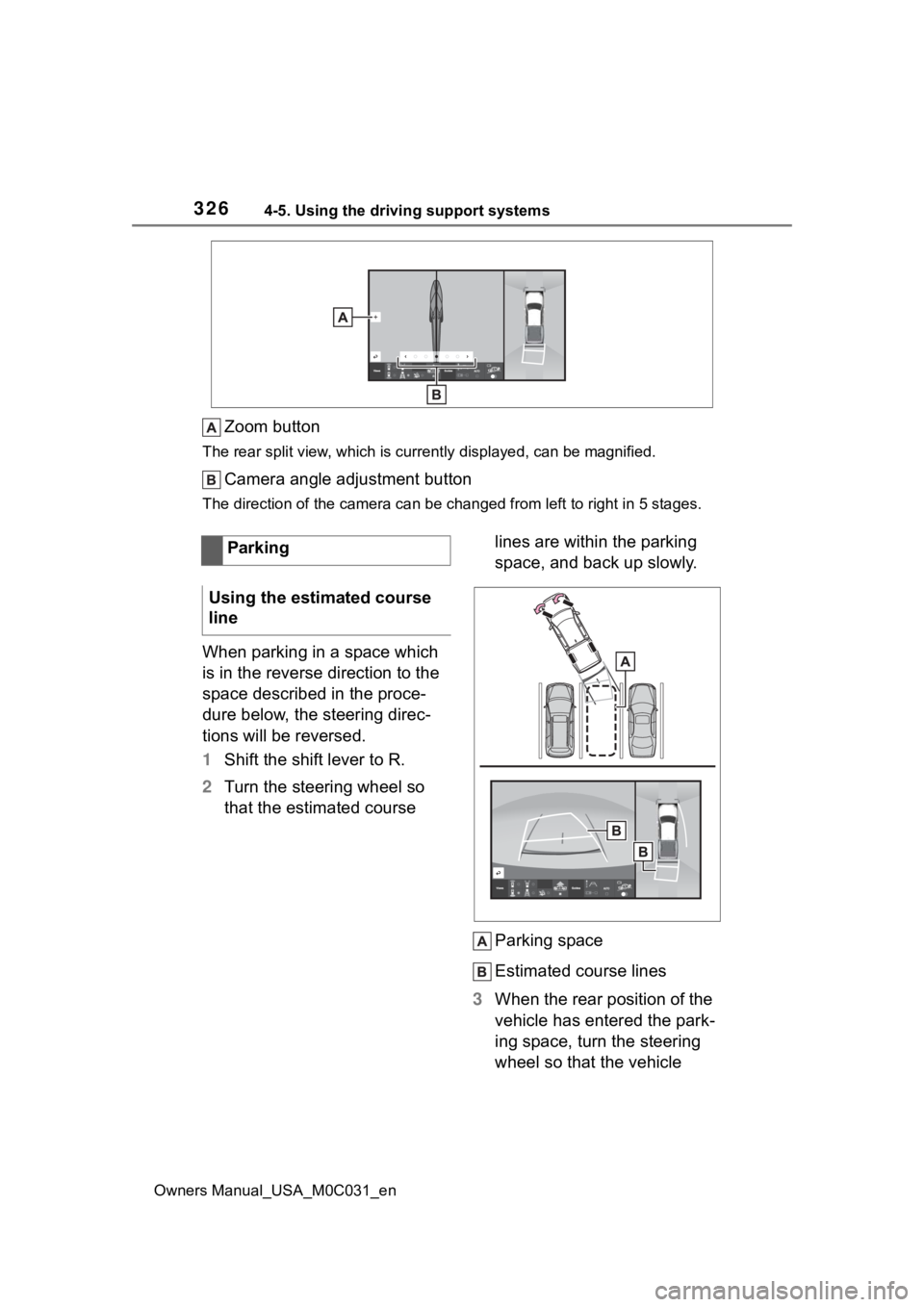 TOYOTA TUNDRA HYBRID 2022  Owners Manual 3264-5. Using the driving support systems
Owners Manual_USA_M0C031_en
Zoom button
The rear split view, which is currently displayed, can be magni fied.
Camera angle adjustment button
The direction of 