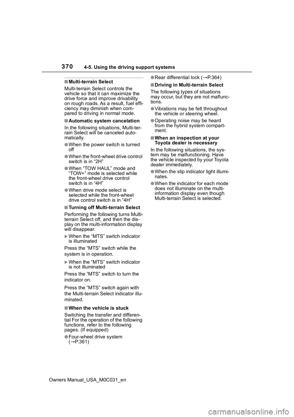 TOYOTA TUNDRA HYBRID 2022  Owners Manual 3704-5. Using the driving support systems
Owners Manual_USA_M0C031_en
■Multi-terrain Select
Multi-terrain Sel ect controls the 
vehicle so that i t can maximize the 
drive force and imp rove drivabi