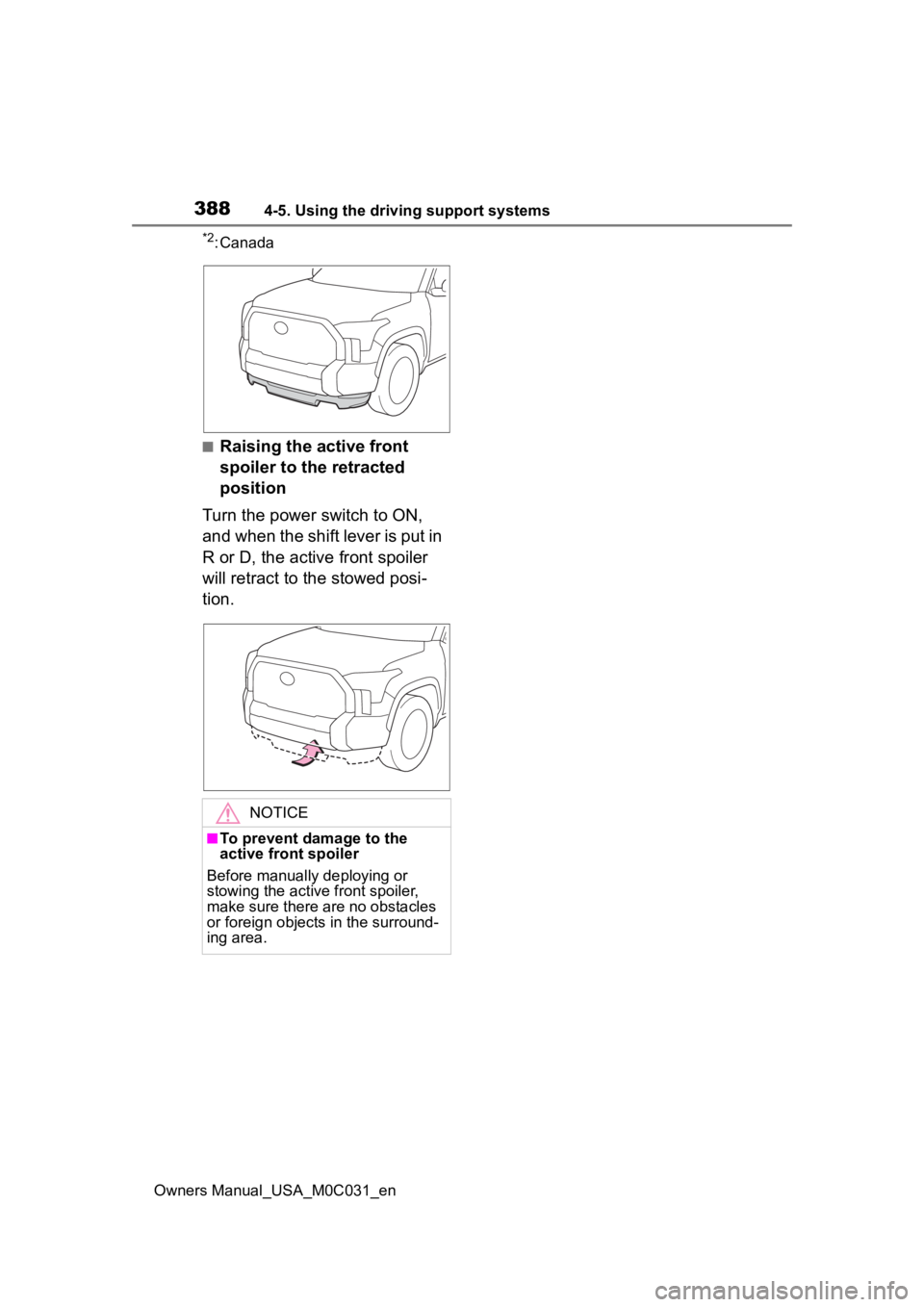 TOYOTA TUNDRA HYBRID 2022  Owners Manual 3884-5. Using the driving support systems
Owners Manual_USA_M0C031_en
*2: Canada
■Raising the active front 
spoiler to the retracted 
position
Turn the power switch to ON, 
and when the shift lever 
