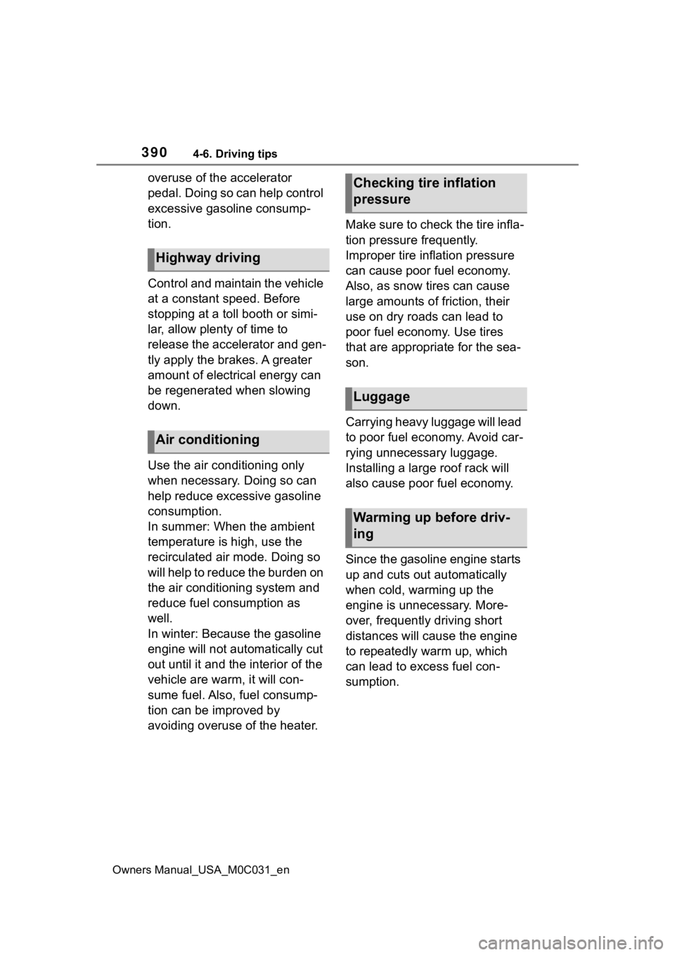 TOYOTA TUNDRA HYBRID 2022  Owners Manual 3904-6. Driving tips
Owners Manual_USA_M0C031_en
overuse of the accelerator 
pedal. Doing so can help control 
excessive gasoline consump-
tion.
Control and maintain the vehicle 
at a constant speed. 