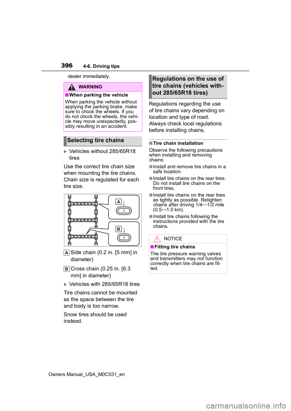 TOYOTA TUNDRA HYBRID 2022  Owners Manual 3964-6. Driving tips
Owners Manual_USA_M0C031_endealer immediately.
Vehicles without 285/65R18 
tires
Use the correct tire chain size 
when mounting the tire chains.
Chain size is regulated for eac