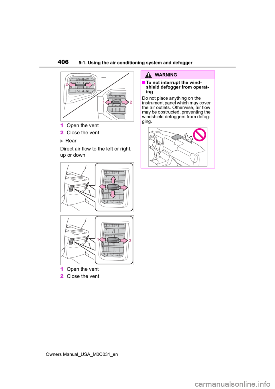 TOYOTA TUNDRA HYBRID 2022  Owners Manual 4065-1. Using the air conditioning system and defogger
Owners Manual_USA_M0C031_en
1Open the vent
2 Close the vent
Rear
Direct air flow to the left or right, 
up or down
1 Open the vent
2 Close the